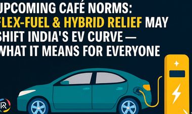 Upcoming CAFE Norms: Flex-Fuel & Hybrid Relief May Shift India’s EV Curve