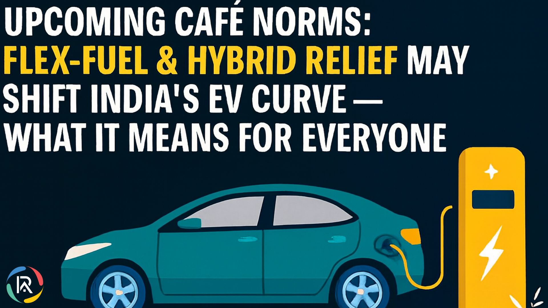 Upcoming CAFE Norms: Flex-Fuel & Hybrid Relief May Shift India’s EV Curve